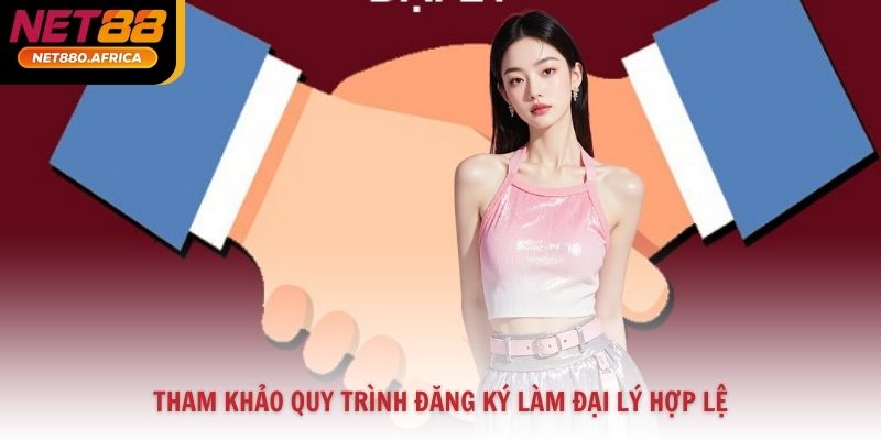 Tham khảo quy trình đăng ký làm đại lý hợp lệ