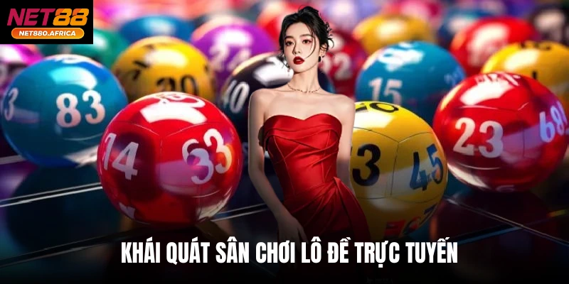 Khái quát sân chơi lô đề trực tuyến