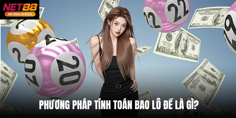 Bao Lô Đề Là Gì? Net88 Hướng Dẫn Cách Đánh Đâu Trúng Đó 4 Phương pháp tính toán bao lô đề là gì?